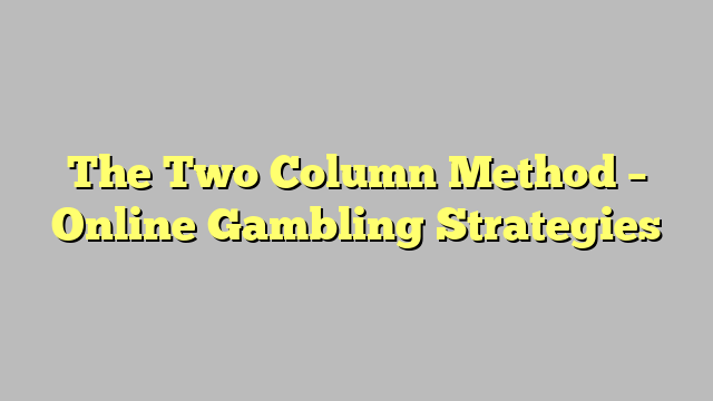 The Two Column Method – Online Gambling Strategies