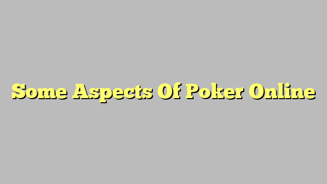 Some Aspects Of Poker Online