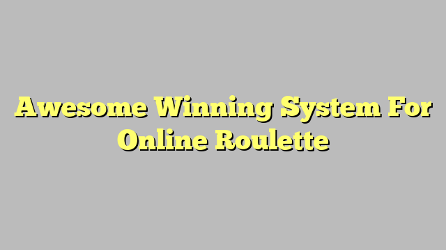 Bangin Winnin System For Online Roulette