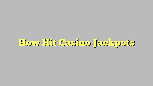 How Hit Casino Jackpots