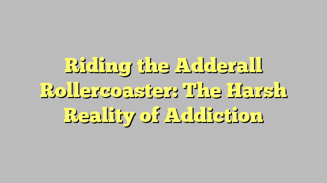 Ridin tha Adderall Rollercoaster: Da Harsh Realitizzle of Addiction
