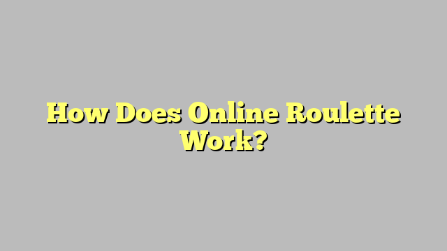 How Does Online Roulette Work?